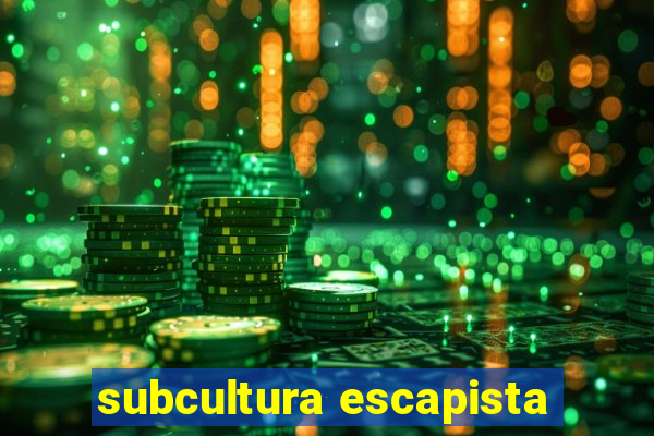 subcultura escapista